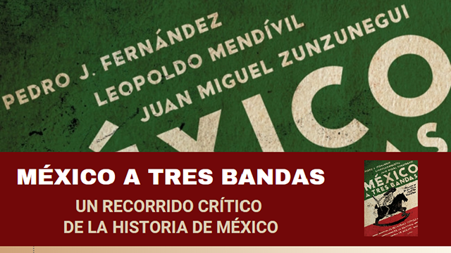 MÉXICO A TRES BANDAS, un recorrido crítico de la historia de México
