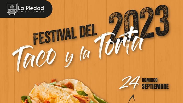 INVITAN AL FESTIVAL DEL TACO Y LA TORTA EDICIÓN 2023 EN LA PIEDAD, MICHOACÁN